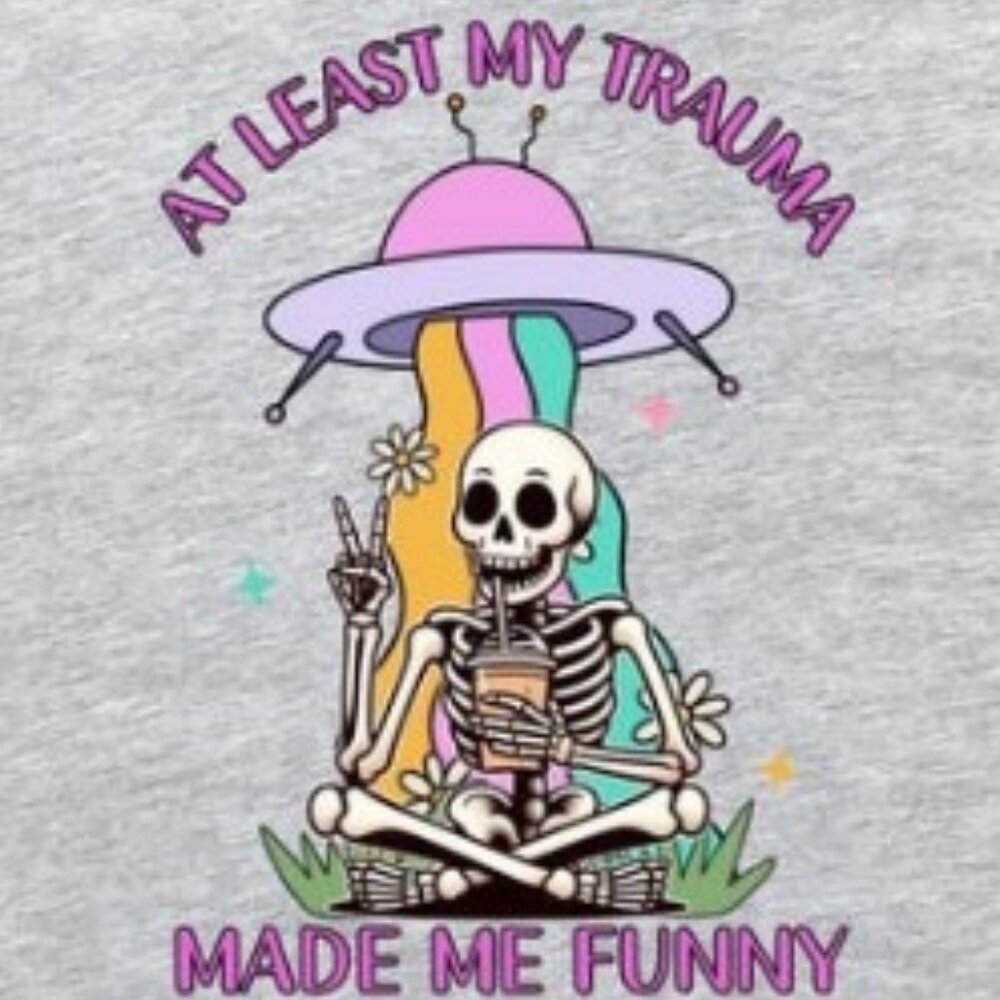 At Least My Trauma Made Me Funny Shirt, Funny Sayings Shirt - Picture 2 of 4